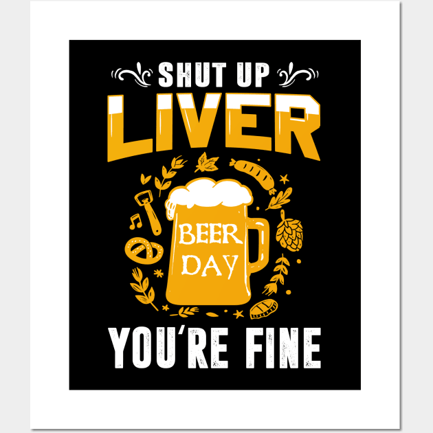 Shut Up Liver You're Fine International Beer Day Drinking Wall Art by wonderws